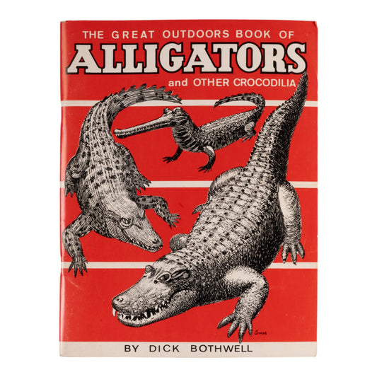 The Great Outdoors Book of Alligators and Other Crocodilia by Dick Bothwell